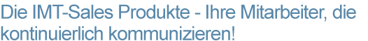 Headline "Die IMT-Sales Produkte - Ihre Mitarbeiter, die kontinuerlich kommunizieren"